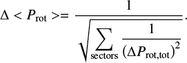 ${\rm{\Delta }} < {P_{{\rm{rot}}}} > = {1 \over {\sqrt {\sum\limits_{{\rm{sectors}}} {{1 \over {{{\left( {{\rm{\Delta }}{P_{{\rm{rot,rot}}}}} \right)}^2}}}\,} } }}.$