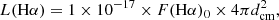 $$ \begin{aligned} L(\mathrm{H}\alpha ) = 1\times 10^{-17} \times F(\mathrm{H}\alpha )_{0}\times 4\pi d_{\rm cm}^{2}, \end{aligned} $$