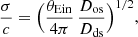 $$ \begin{aligned} \dfrac{\sigma }{c} = \Big ( \dfrac{\theta _{\rm Ein}}{4\pi } \, \dfrac{D_{\rm os}}{D_{\rm ds}} \Big )^{1/2}, \end{aligned} $$