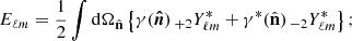$$ \begin{aligned}&E_{\ell m} = \frac{1}{2}\int \mathrm{d}\Omega _{\hat{\mathbf{n }}} \left\{ \gamma (\boldsymbol{\hat{n}})\,_{+2}Y^*_{\ell m} + \gamma ^*(\hat{\mathbf{n }})\,_{-2}Y^*_{\ell m}\right\} ; \end{aligned} $$