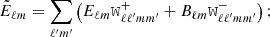 $$ \begin{aligned}&\tilde{E}_{\ell m} = \sum _{\ell ^{\prime } m^{\prime }}\left(E_{\ell m} \mathtt W ^+_{\ell \ell ^{\prime } m m^{\prime }} + B_{\ell m} \mathtt W ^-_{\ell \ell ^{\prime } m m^{\prime }} \right) ; \end{aligned} $$