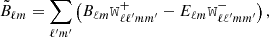 $$ \begin{aligned}&\tilde{B}_{\ell m} = \sum _{\ell ^{\prime } m^{\prime }}\left(B_{\ell m} \mathtt W ^+_{\ell \ell ^{\prime } m m^{\prime }} - E_{\ell m} \mathtt W ^-_{\ell \ell ^{\prime } m m^{\prime }} \right), \end{aligned} $$