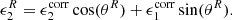 $$ \begin{aligned}&\epsilon _2^R = \epsilon ^{\mathrm{corr}}_2\cos (\theta ^R) + \epsilon ^{\mathrm{corr}}_1\sin (\theta ^R) . \end{aligned} $$