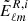 $ \tilde{E}^{R,i}_{\ell m} $