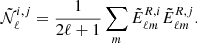 $$ \begin{aligned} \tilde{\mathcal{N} }^{i,j}_{\ell } = \frac{1}{2\ell + 1} \sum _{m} \tilde{E}^{R,i}_{\ell m} \tilde{E}^{R,j}_{\ell m} . \end{aligned} $$