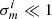 $ \sigma^i_{m } \ll 1 $