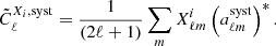 $$ \begin{aligned} \tilde{C}^{{X}_i,\mathrm{syst}}_{\ell } = \frac{1}{(2\ell +1)} \sum _m {X}_{\ell m}^{i} \left(a_{\ell m}^{\mathrm{syst}}\right)^*. \end{aligned} $$