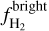 $f_{{{\rm{H}}_{\rm{2}}}}^{{\rm{bright}}}$