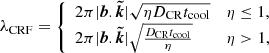 $$ \begin{aligned} \lambda _{\rm CRF} = \left\{ \begin{array}{ll} 2\pi |\boldsymbol{b}. \boldsymbol{\tilde{k}}| \sqrt{\eta D_{\rm CR} t_{\rm cool}}&\eta \le 1, \\ 2\pi |\boldsymbol{b}. \boldsymbol{\tilde{k}}| \sqrt{\frac{D_{\rm CR} t_{\rm cool}}{\eta }}&\eta > 1,\\ \end{array}\right. \end{aligned} $$