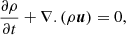 $$ \begin{aligned} \frac{\partial \rho }{\partial t} + \nabla . (\rho \boldsymbol{u})&= 0,\end{aligned} $$