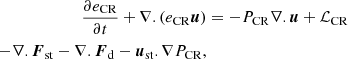 $$ \begin{aligned} \frac{\partial e_{\rm CR}}{\partial t} +\nabla .(e_{\rm CR} \boldsymbol{u})&= -P_{\rm CR}\nabla . \boldsymbol{u} + \mathcal{L} _{\rm CR}\nonumber \\ \qquad - \nabla . \boldsymbol{F}_{\rm st} -\nabla . \boldsymbol{F}_{\rm d} -\boldsymbol{u}_{\rm {st}}. \nabla P_{\rm CR},&\end{aligned} $$