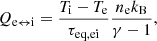 $$ \begin{aligned} Q_{\rm e \leftrightarrow i} = \frac{T_{\rm i}-T_{\rm e}}{\tau _{\rm eq, ei}} \frac{n_{\rm e}k_{\rm B}}{\gamma -1}, \end{aligned} $$