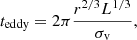 $$ \begin{aligned} t_{\rm eddy} = 2 \pi \frac{r^{2/3}L^{1/3}}{\sigma _{\rm v}}, \end{aligned} $$