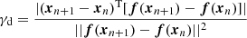 $$ \begin{aligned} \gamma _{\rm d} = \frac{|(\boldsymbol{x}_{n+1} - \boldsymbol{x}_{n})^\mathrm{T}[\boldsymbol{f}(\boldsymbol{x}_{n+1}) - \boldsymbol{f}(\boldsymbol{x}_{n})]|}{||\boldsymbol{f}(\boldsymbol{x}_{n+1}) - \boldsymbol{f}(\boldsymbol{x}_{n})||^2} \end{aligned} $$