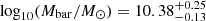 $ \log_{10}(M_{\mathrm{bar}}/M_{\odot}) = 10.38^{+0.25}_{-0.13} $