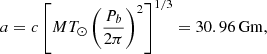 $$ \begin{aligned} a = c \left[ M T_{\odot } \left( \frac{P_{b}}{2 \pi } \right)^2 \right]^{1/3} = 30.96 \, \mathrm {Gm}, \end{aligned} $$