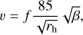 $v = f{{85} \over {\sqrt {{r_{\rm{h}}}} }}\sqrt \beta ,$