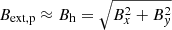 $ B_{\mathrm{ext,p}}\approx B_{\mathrm{h}}=\sqrt{B_{x}^{2}+B_{y}^{2}} $