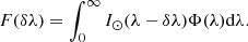 $$ \begin{aligned} F(\delta \lambda ) = \int _{0}^{\infty } I_{\odot }(\lambda - \delta \lambda )\Phi (\lambda )\mathrm{d}\lambda . \end{aligned} $$