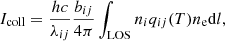 $$ \begin{aligned} I_{\rm coll} = \frac{hc}{\lambda _{ij}}\frac{b_{ij}}{4\pi }\int _{\rm LOS} n_{i}q_{ij}(T)n_{\rm e}\mathrm{d}l ,\end{aligned} $$