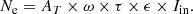 $$ \begin{aligned} N_{\rm e} = A_T\times \omega \times \tau \times \epsilon \times I_{\rm in} .\end{aligned} $$