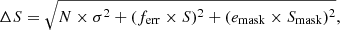 $$ \begin{aligned} \Delta S = \sqrt{N\times \sigma ^2 + (f_{\rm err}\times S)^2 +(e_{\rm mask}\times S_{\rm mask})^2}, \end{aligned} $$