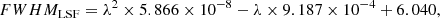 $$ \begin{aligned} {FWHM_{\rm LSF}} = \lambda ^2 \times 5.866 \times 10^{-8} - \lambda \times 9.187 \times 10^{-4} + 6.040, \end{aligned} $$
