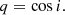$$ \begin{aligned} q&= \cos i. \end{aligned} $$
