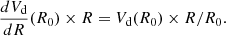 $$ \begin{aligned} \frac{dV_{\rm {d}}}{dR} (R_0) \times R = V_{\rm {d}} (R_0) \times R / R_0. \end{aligned} $$