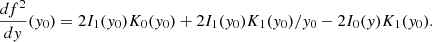 $$ \begin{aligned} \frac{df^2}{dy} (y_0) = 2 I_1 (y_0) K_0(y_0) + 2 I_1(y_0) K_1 (y_0) / y_0 - 2 I_0(y) K_1(y_0). \end{aligned} $$