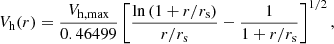 $$ \begin{aligned} V_{\rm {h}}(r) = \frac{V_{\rm {h, max}}}{0.46499} \left[ \frac{\ln \left(1 + r/r_{\rm {s}} \right)}{r/r_{\rm {s}}} - \frac{1}{1 + r/r_{\rm {s}}} \right]^{1/2}, \end{aligned} $$