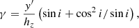 $$ \begin{aligned} \gamma&= \frac{y^{\prime }}{h_z} \left( \sin i + \cos ^2 i / \sin i \right), \end{aligned} $$