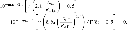 $$ \begin{aligned}&10^{-\mathrm{{mag_d}} /2.5} \left[ \gamma \left(2, b_1 \frac{R_{\mathrm{eff}}}{R_{\mathrm{eff}, \mathrm {d}}} \right) - 0.5 \right] \nonumber \\&\quad + 10^{-\mathrm{{mag_b}} /2.5} \left[ \gamma \left(8, b_4 \left(\frac{R_{\mathrm{eff}}}{R_{\mathrm{eff}, \mathrm {b}}} \right)^{1/4} \right) / \Gamma (8) - 0.5 \right] = 0 , \end{aligned} $$