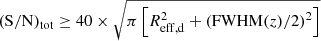 $ (\mathrm{S/N})_\mathrm{{tot}} \geq 40 \times \sqrt{\pi \left [R_{\mathrm{eff}, \rm{d}}^2 + \left ({\mathrm{FWHM}}(z) / 2 \right )^2 \right ]} $