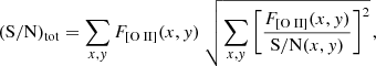 $$ \begin{aligned} ({\mathrm{S/N}})_{\rm {tot}} = \sum _{x, { y}} F_{[{\text{O}}{\small {{\text{ II}}}}]} (x, { y}) \left. \sqrt{\sum _{x, { y}} \left[ \frac{F_{[{\text{O}}{\small {{\text{ II}}}}]} (x, { y})}{\mathrm{{S/N}} (x,{ y})} \right]^2}\right.\!, \end{aligned} $$