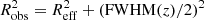$ R^2_{\rm{obs}} = R^2_{{\rm eff}} + ({{\rm FWHM}}(z)/2)^2 $
