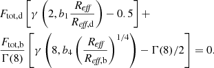 $$ \begin{aligned}&F_{\rm {tot, d}} \left[ \gamma \left( 2, b_1 \frac{R_{\textit{eff}}}{R_{\textit{eff}, \mathrm {d}}} \right) - 0.5 \right] + \nonumber \\&\frac{F_{\rm {tot, b}}}{\Gamma (8)} \left[ \gamma \left(8, b_4 \left( \frac{R_{\textit{eff}}}{R_{\textit{eff}, \mathrm {b}}} \right)^{1/4} \right) - \Gamma (8) / 2 \right] = 0. \end{aligned} $$