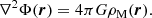 $$ \begin{aligned} \nabla ^2 \Phi (\boldsymbol{r}) = 4\pi G \rho _{\rm {M}} (\boldsymbol{r}). \end{aligned} $$