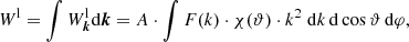 $$ \begin{aligned} W^\mathrm{l}=\int W^\mathrm{l}_{\boldsymbol{k}} \mathrm{d} \boldsymbol{k} = A \cdot \int F(k) \cdot \chi (\vartheta ) \cdot k^2 \; \mathrm{d} k \, \mathrm{d} \cos \vartheta \, \mathrm{d} \varphi , \end{aligned} $$