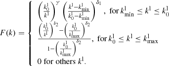 $$ \begin{aligned} F(k) = {\left\{ \begin{array}{ll} \left( \frac{k^\mathrm{l}_0}{k^\mathrm{l}} \right)^{\gamma } \left( \frac{k^\mathrm{l}-k^\mathrm{l}_{\rm min}}{k^\mathrm{l}_0-k^\mathrm{l}_{\rm min}} \right)^{\delta _1},\mathrm{\; for}\, k^\mathrm{l}_{\rm min} \le k^\mathrm{l} \le k^\mathrm{l}_0 \\ \frac{\left( \frac{k^\mathrm{l}_0}{k^\mathrm{l}} \right)^{\delta _2}-\left( \frac{k^\mathrm{l}_0}{k^\mathrm{l}_{\rm max}} \right)^{\delta _2}}{1-\left( \frac{k^\mathrm{l}_0}{k^\mathrm{l}_{\rm max}} \right)^{\delta _2}},\; \mathrm{for}\, k^\mathrm{l}_{0} \le k^\mathrm{l} \le k^\mathrm{l}_{\rm max} \\ 0 \; \mathrm{for\; others}\; k^\mathrm{l}. \end{array}\right.} \end{aligned} $$