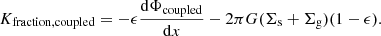 $$ \begin{aligned} K_{\mathrm{fraction,coupled} }=-\epsilon \frac{\mathrm{d} \Phi _{\mathrm{coupled} }}{\mathrm{d}x}-2\pi G (\Sigma _{\rm s}+\Sigma _{\rm g})(1-\epsilon ). \end{aligned} $$