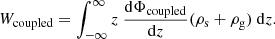 $$ \begin{aligned} W_{\mathrm{coupled} } = \int _{-\infty }^{\infty }z\ \frac{\mathrm{d}\Phi _{\mathrm{coupled}} }{\mathrm{d}z}(\rho _{\rm s}+\rho _{\rm g}) \ \mathrm{d}z. \end{aligned} $$