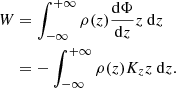 $$ \begin{aligned} W&= \int _{-\infty }^{+\infty } \rho (z)\frac{\mathrm{d}\Phi }{\mathrm{d} z}z \ \mathrm{d}z \nonumber \\&= -\int _{-\infty }^{+\infty } \rho (z)K_{z}z \ \mathrm{d}z. \end{aligned} $$