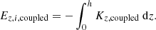 $$ \begin{aligned} E_{z,i,\mathrm{coupled} }=-\int _{0}^{h} K_{z,\mathrm{coupled} } \ \mathrm{d}z .\end{aligned} $$