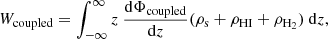 $$ \begin{aligned} W_{\mathrm{coupled} } = \int _{-\infty }^{\infty }z\ \frac{\mathrm{d}\Phi _{\mathrm{coupled} }}{\mathrm{d}z}(\rho _{\rm s}+\rho _{\mathrm{HI} }+\rho _{\rm H_{2} }) \ \mathrm{d}z ,\end{aligned} $$