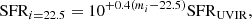 $$ \begin{aligned} \mathrm{SFR}_{i=22.5} = 10^{+0.4(m_i-22.5)} \mathrm{SFR}_{\rm UVIR} , \end{aligned} $$