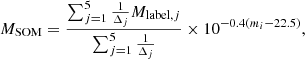 $$ \begin{aligned} M_{\rm SOM} = \frac{\sum _{j=1}^5\frac{1}{\Delta _j} M_{\mathrm{label} ,j}}{\sum _{j=1}^5\frac{1}{\Delta _j}} \times 10^{-0.4(m_i-22.5)}, \end{aligned} $$