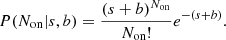 $$ \begin{aligned} P(N_{\rm on}|s,b) = \frac{(s+b)^{N_{\rm on}}}{N_{\rm on}!}e^{-(s+b)}. \end{aligned} $$