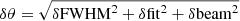$ \delta\theta=\sqrt{\delta\mathrm{FWHM}^2+\delta\mathrm{fit}^2+\delta\mathrm{beam}^2} $