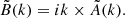 $$ \begin{aligned} \tilde{B}(k) = ik \times \tilde{A}(k). \end{aligned} $$
